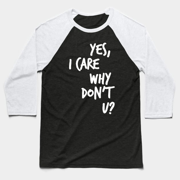 Yes, I care why don't u? Baseball T-Shirt by Heyday Threads